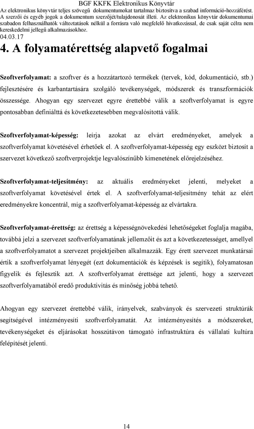 Ahogyan egy szervezet egyre érettebbé válik a szoftverfolyamat is egyre pontosabban definiálttá és következetesebben megvalósítottá válik.