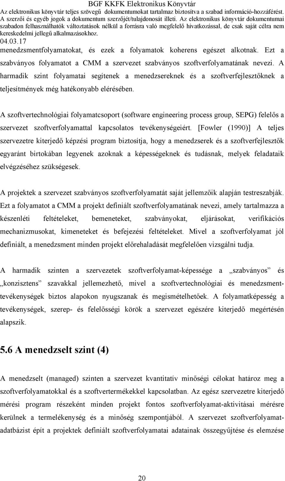 A szoftvertechnológiai folyamatcsoport (software engineering process group, SEPG) felelős a szervezet szoftverfolyamattal kapcsolatos tevékenységeiért.