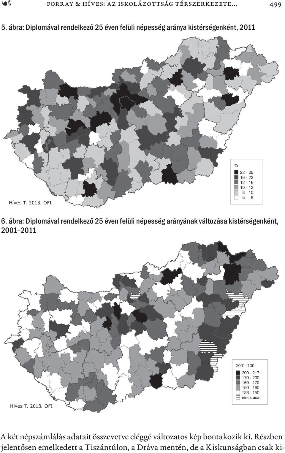 ábra: Diplomával rendelkező 25 éven felüli népesség arányának változása kistérségenként, 2001 2011 A