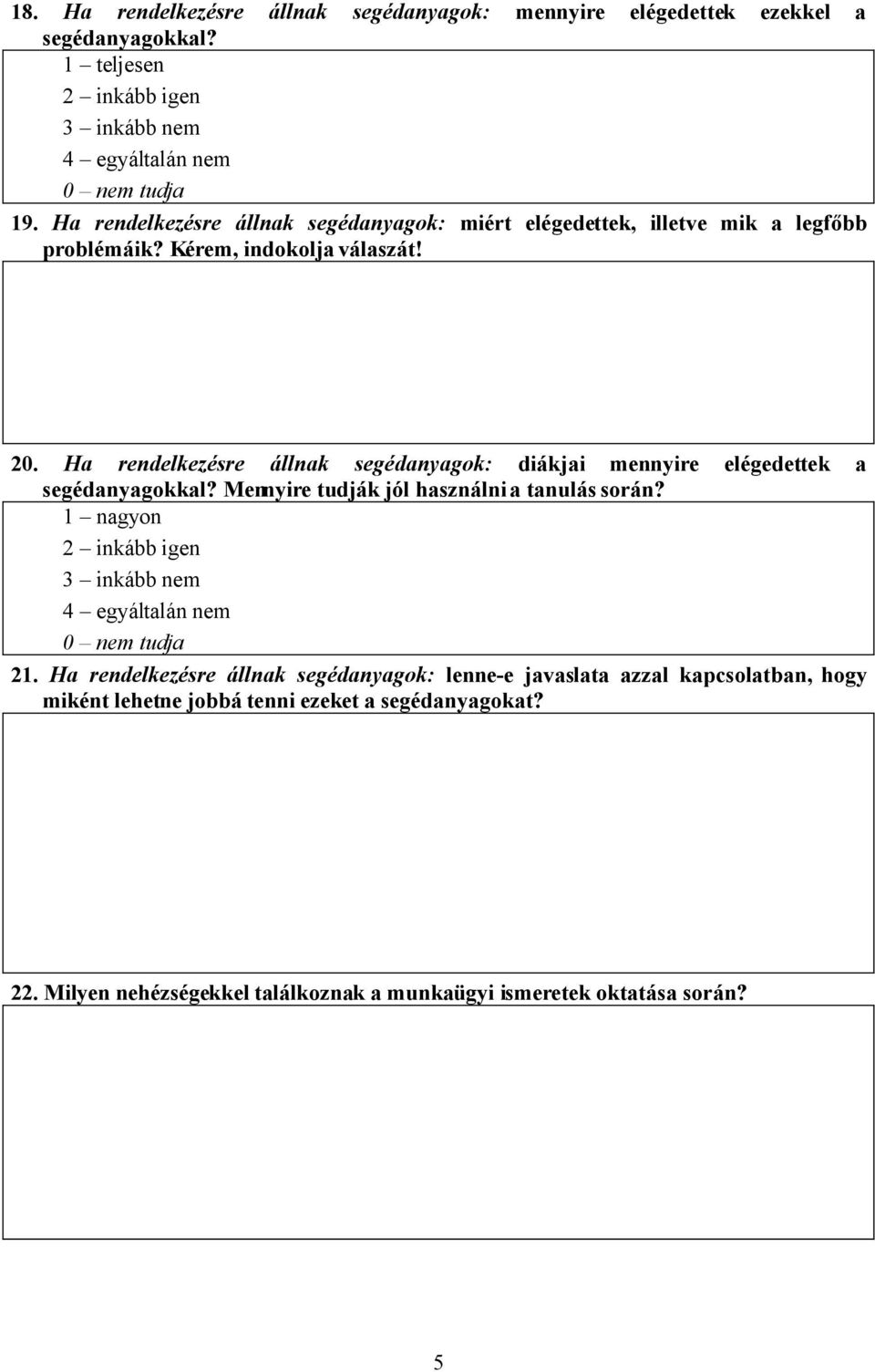 Ha rendelkezésre állnak segédanyagok: diákjai mennyire elégedettek a segédanyagokkal? Mennyire tudják jól használni a tanulás során?