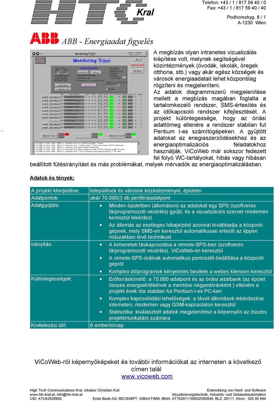 Az adatok diagrammszerű megjelenítése mellett a megbízás magában foglalta a tartalomkezelő rendszer, SMS-értesítés és az időkapcsoló rendszer kifejlesztését.