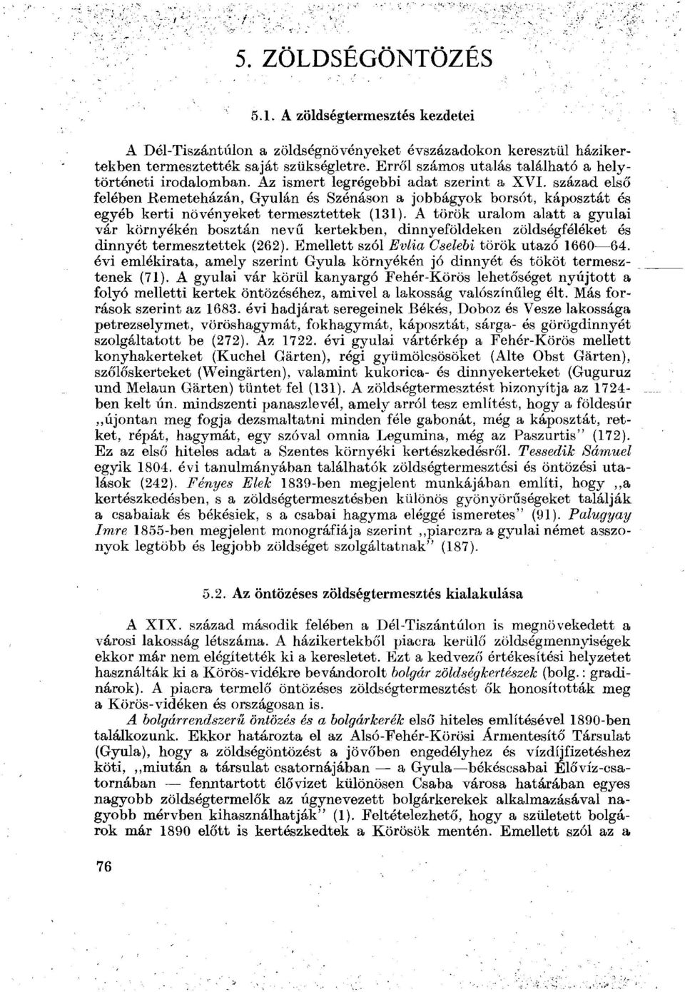 század első felében Remeteházán, Gyulán és Szénáson a jobbágyok borsót, káposztát és egyéb kerti növényeket termesztettek (131).