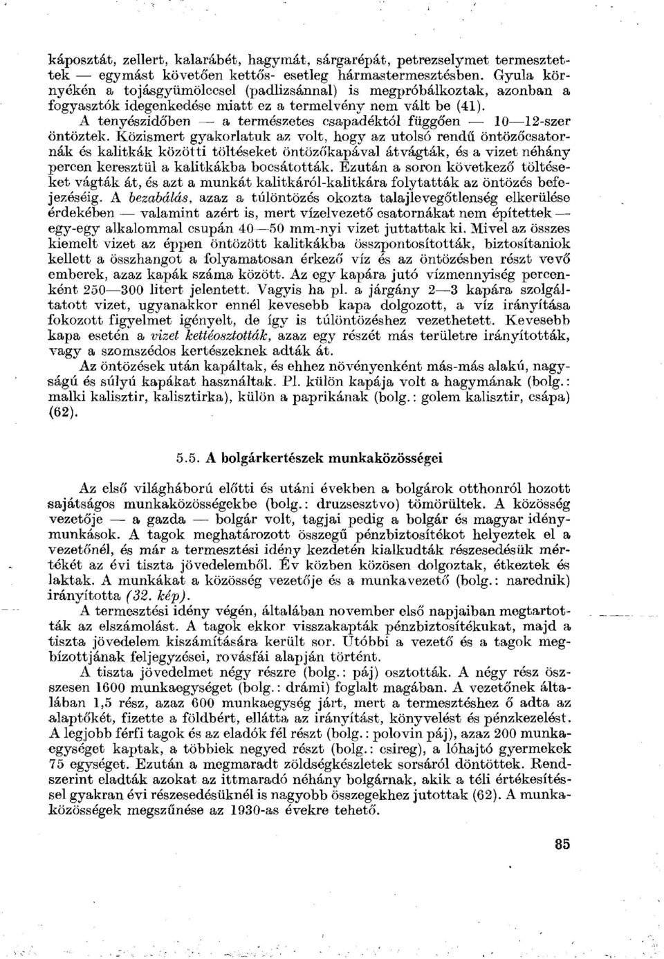 A tenyészidőben a természetes csapadéktól függően 10 12-szer öntöztek.