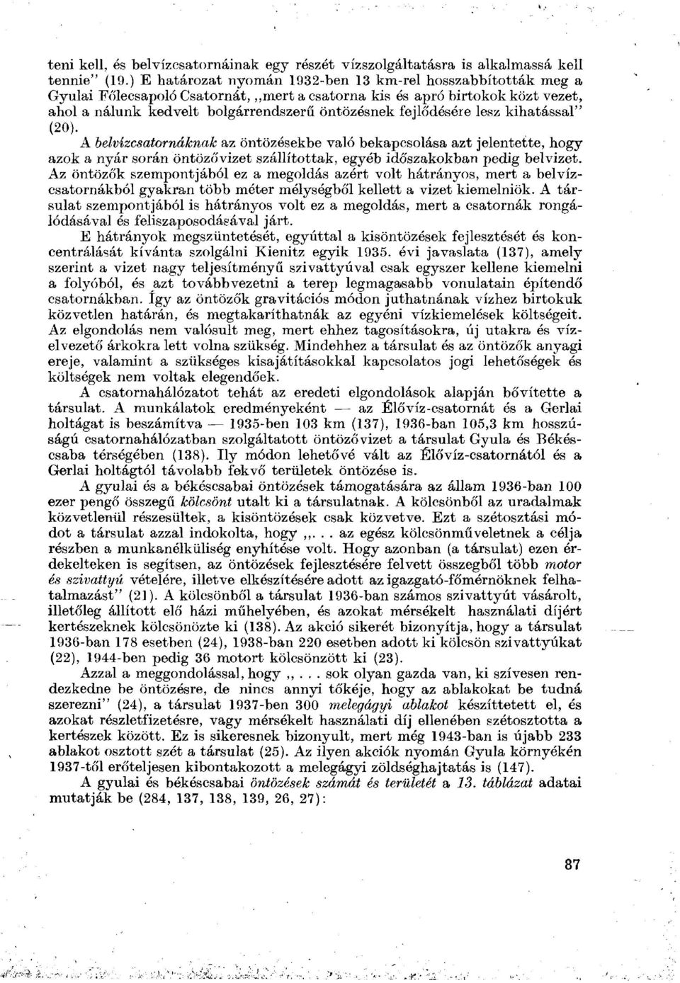 fejlődésére lesz kihatással" (20). A belvízcsatornáknak az öntözésekbe való bekapcsolása azt jelentette, hogy azok a nyár során öntözővizet szállítottak, egyéb időszakokban pedig belvizet.