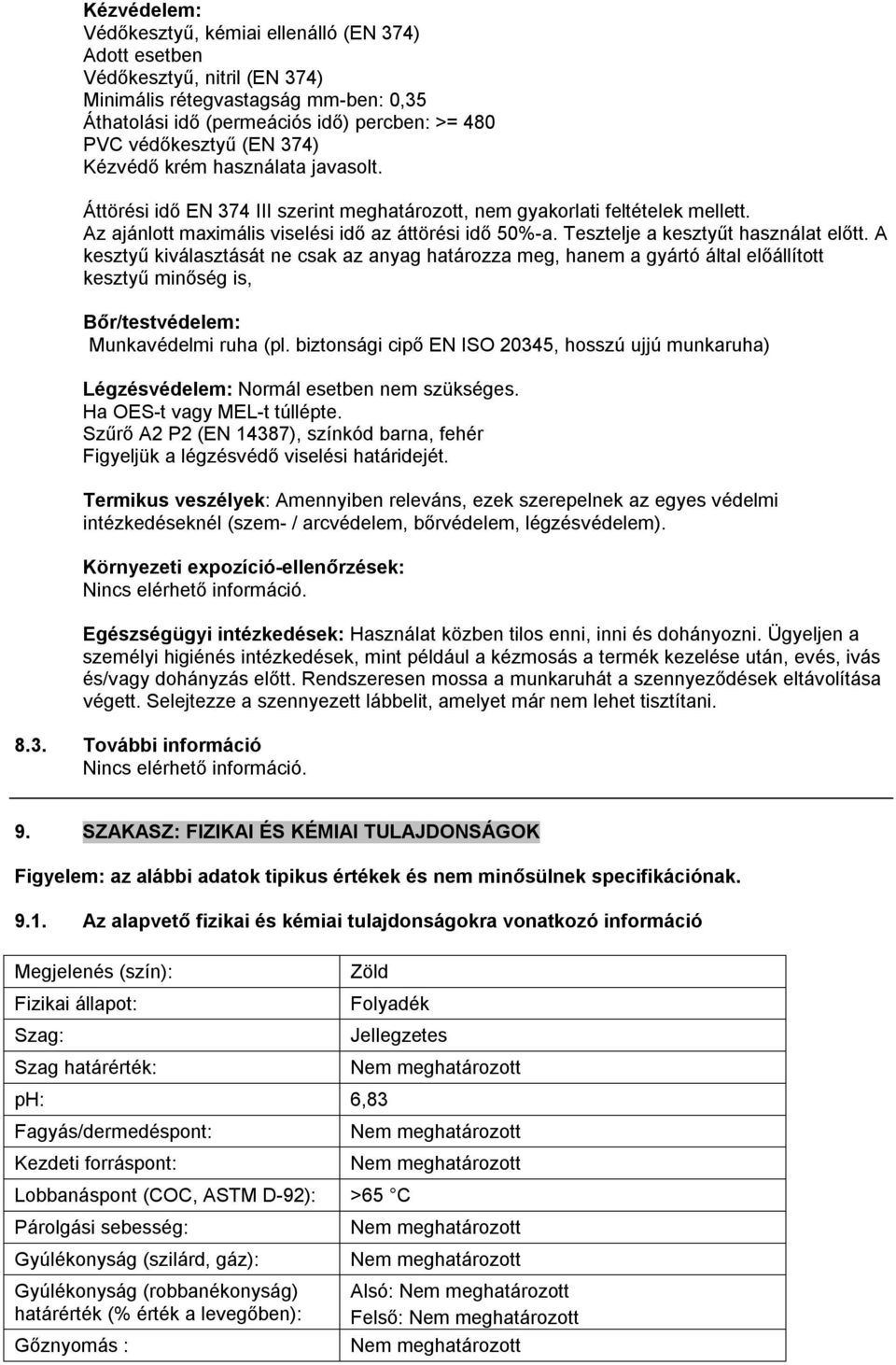 Tesztelje a kesztyűt használat előtt. A kesztyű kiválasztását ne csak az anyag határozza meg, hanem a gyártó által előállított kesztyű minőség is, Bőr/testvédelem: Munkavédelmi ruha (pl.