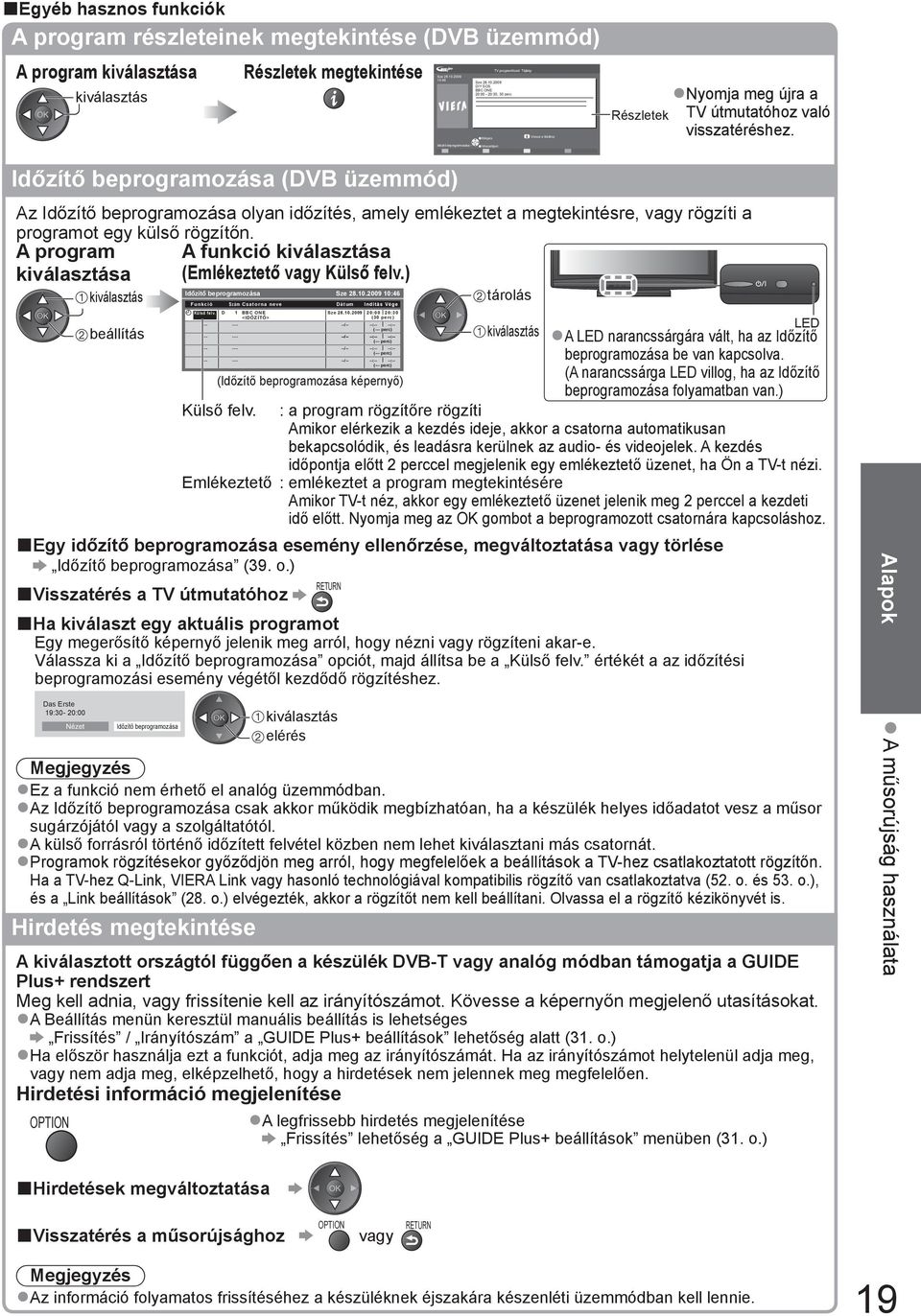 Időzítő beprogramozása (DVB üzemmód) Az Időzítő beprogramozása olyan időzítés, amely emlékeztet a megtekintésre, vagy rögzíti a programot egy külső rögzítőn.