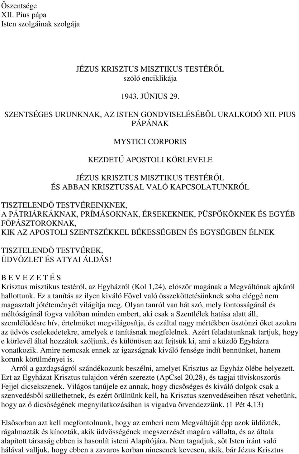 ÉRSEKEKNEK, PÜSPÖKÖKNEK ÉS EGYÉB FŐPÁSZTOROKNAK, KIK AZ APOSTOLI SZENTSZÉKKEL BÉKESSÉGBEN ÉS EGYSÉGBEN ÉLNEK TISZTELENDŐ TESTVÉREK, ÜDVÖZLET ÉS ATYAI ÁLDÁS!