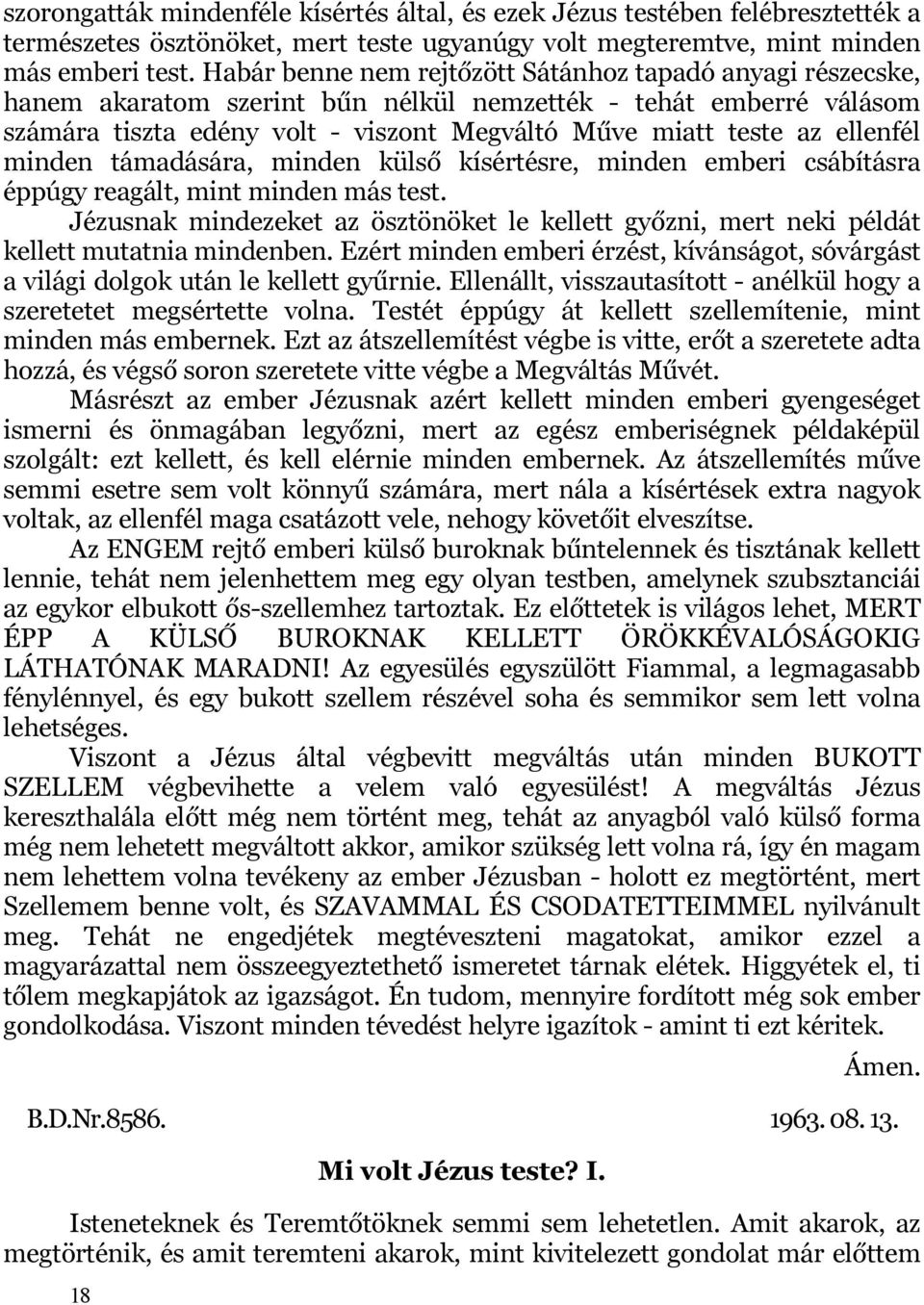 ellenfél minden támadására, minden külső kísértésre, minden emberi csábításra éppúgy reagált, mint minden más test.