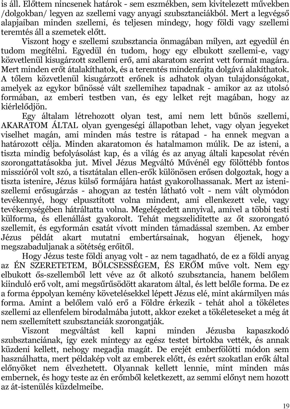 Viszont hogy e szellemi szubsztancia önmagában milyen, azt egyedül én tudom megítélni.