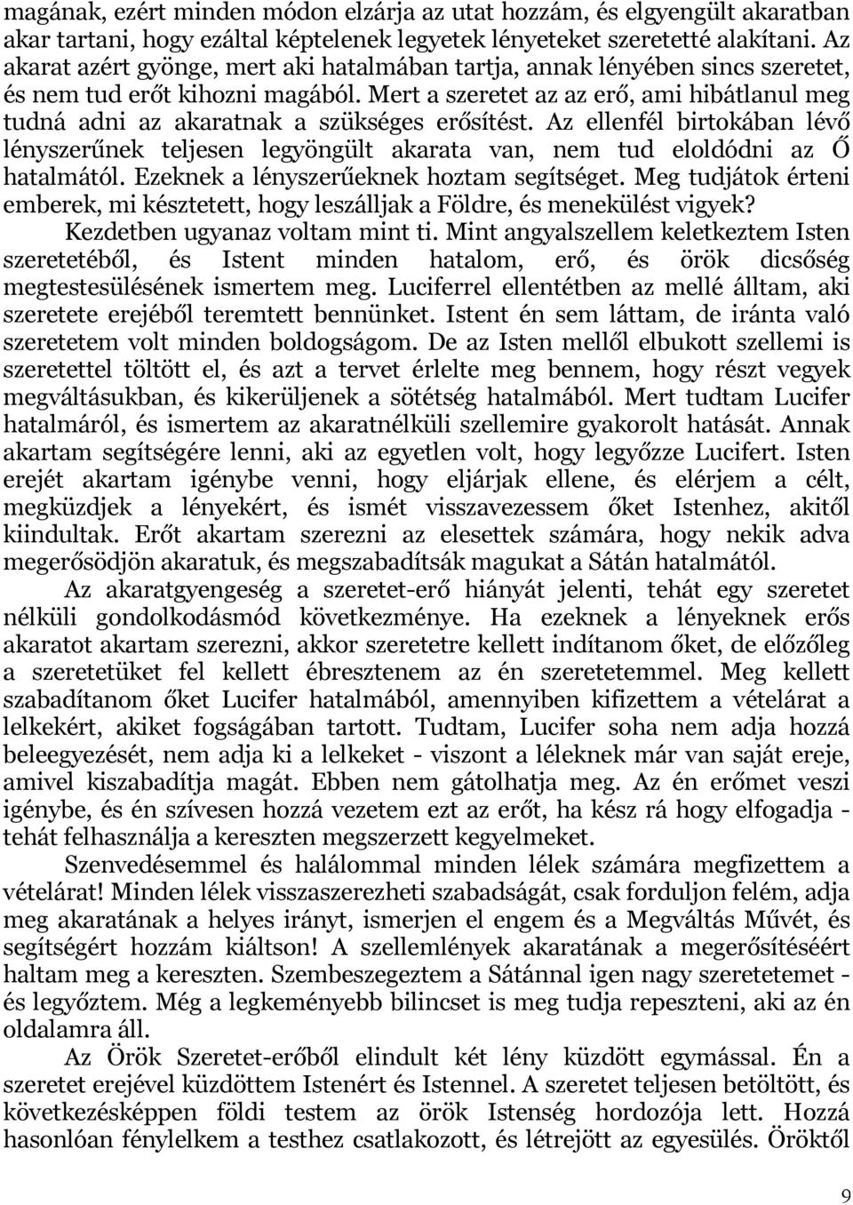 Mert a szeretet az az erő, ami hibátlanul meg tudná adni az akaratnak a szükséges erősítést.