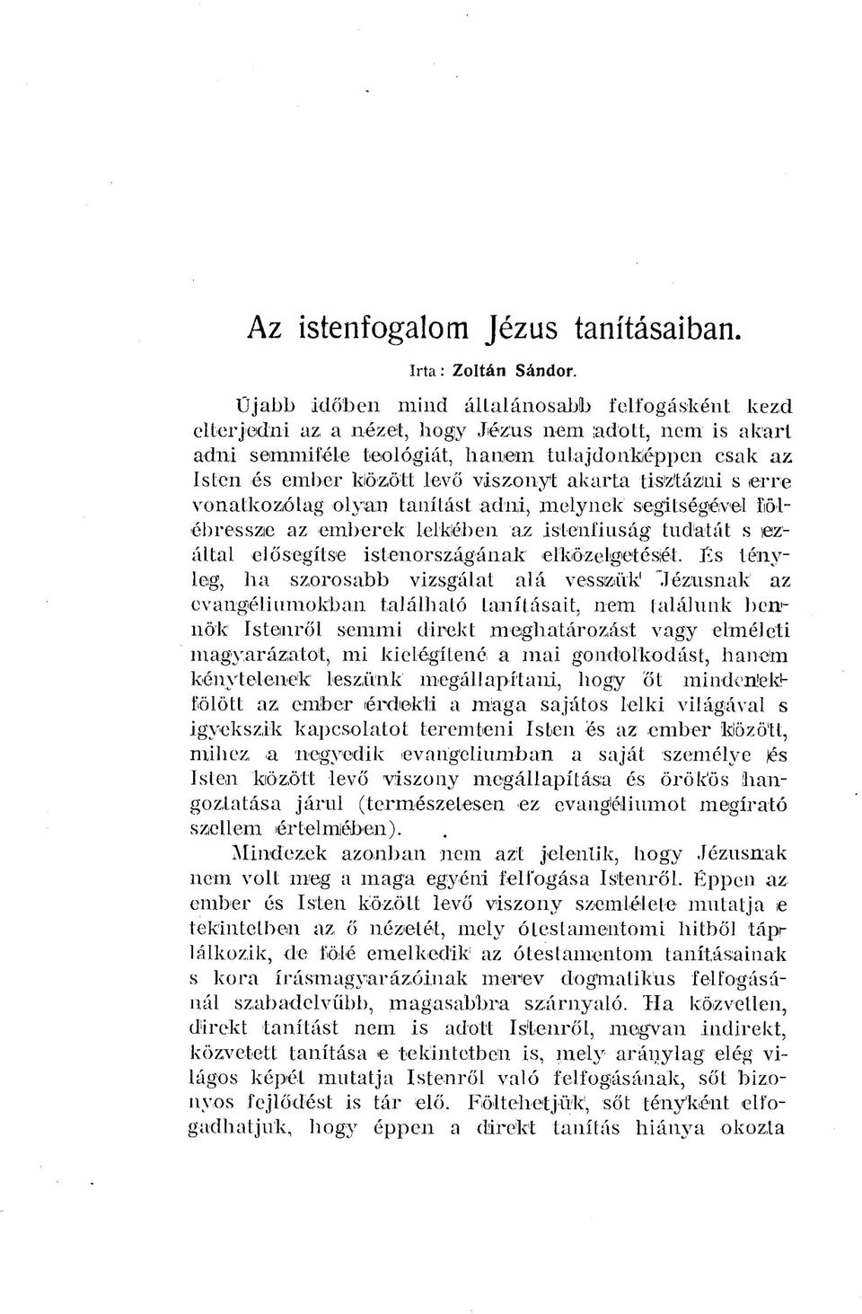 akarta tisztázni s erre vonatkozólag olyan tanítást adni, melynek segítségével föléb ressze az emberek lelkében az isten fiúság tudatát s ezáltal elősegítse istenországának e 1 közelgetését.