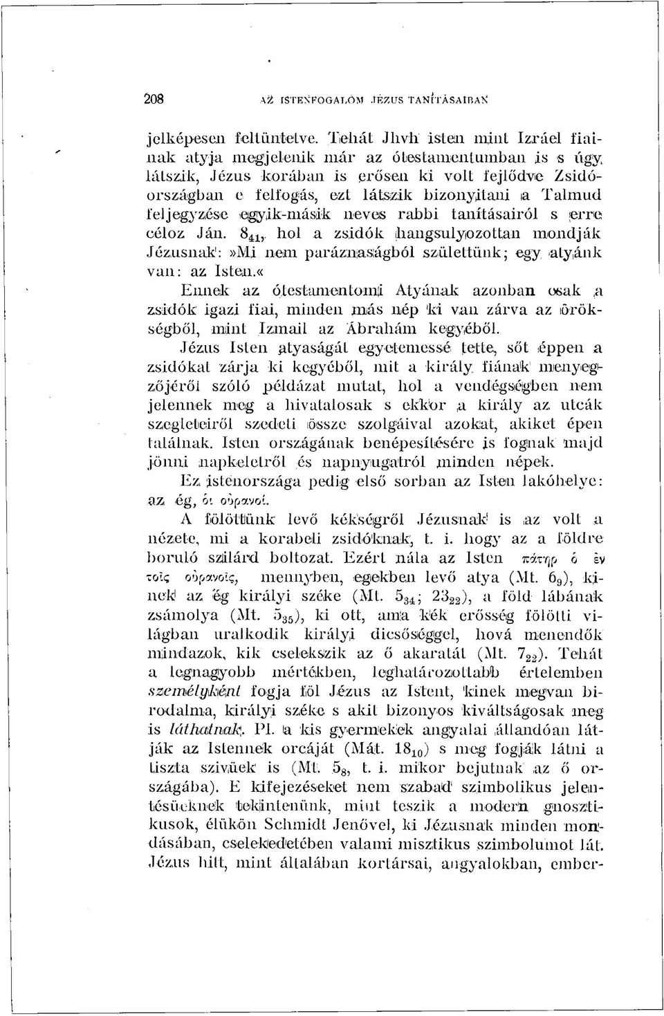 feljegyzése egyik-másik neves rabbi tanításairól s erre céloz Ján. 8 ál,. hol a zsidók (hangsúlyozottan mondják Jézusnak:»Mi nem paráznaságból születtünk; egy atyánk van: az Isten.