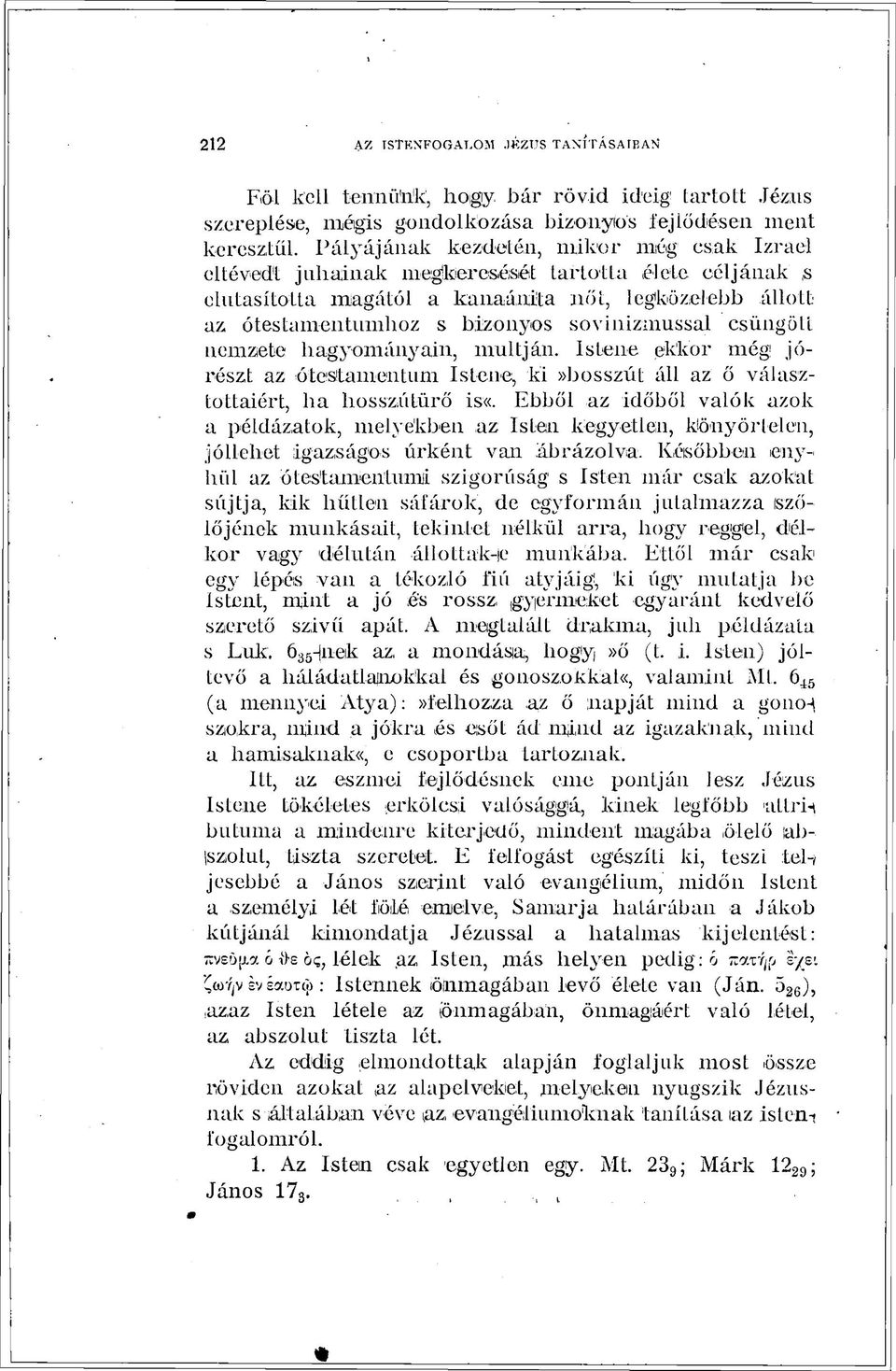 élete céljának s elutasította magától a ka na á nil a nőt, legközelebb állott az ótestamentumhoz s bizonyos sovinizmussal csüngött nemzete hagyományain, múltján. Istene ekkor még!