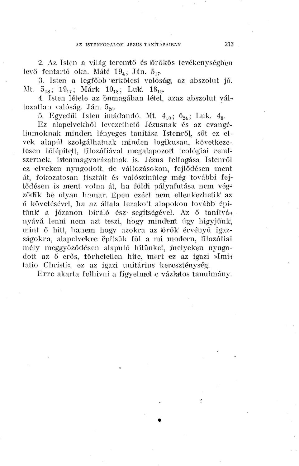 Ez alapelvekből levezethető Jézusnak és az evangéliumoknak minden lényeges tanítása istenről, sőt ez elvek alapul szolgálhatnak minden logikusan, következetesen fölépített, filozófiával megalapozott