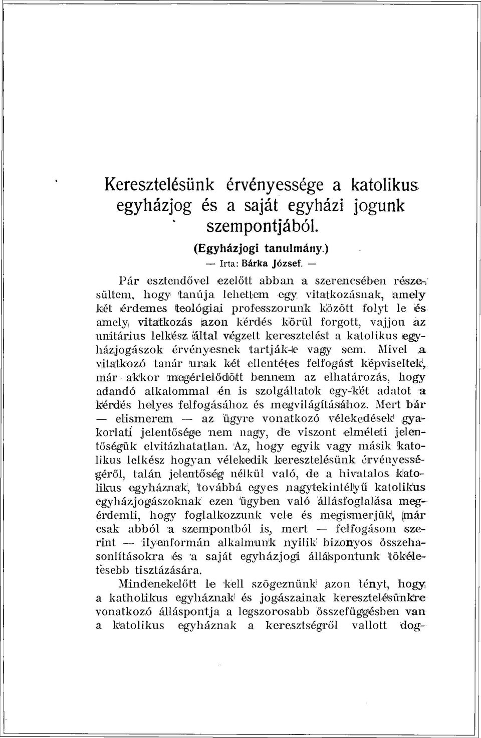 forgott, vájjon az unitárius lelkész altal végzett keresztelést a katolikus egyházjogászok érvényesnek tartják-le vagy sem. Mivel a vitatkozó tanár urak két ellentétes felfogást képviseltek.
