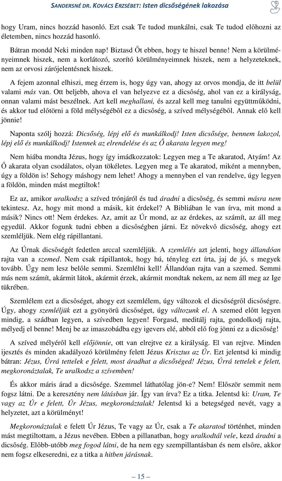 A fejem azonnal elhiszi, meg érzem is, hogy úgy van, ahogy az orvos mondja, de itt belül valami más van.