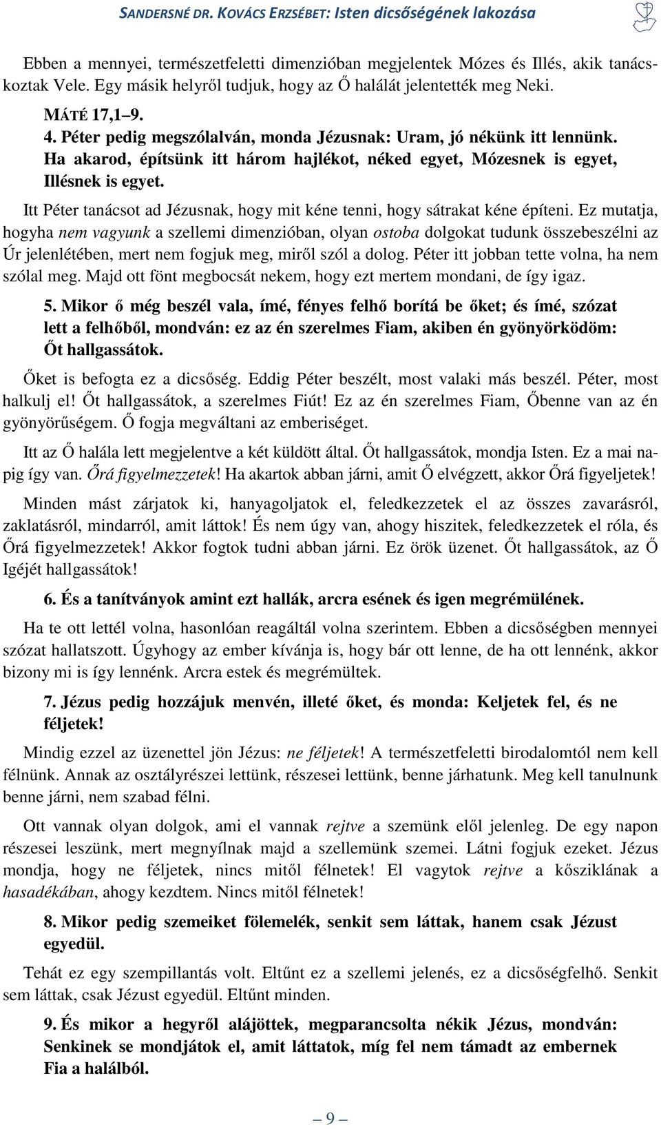 Itt Péter tanácsot ad Jézusnak, hogy mit kéne tenni, hogy sátrakat kéne építeni.