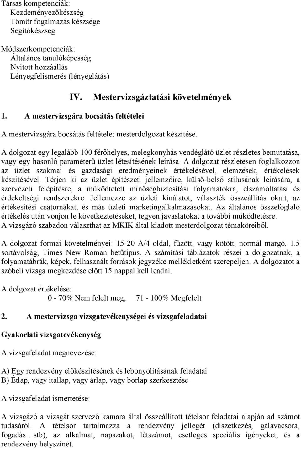 A dolgozat egy legalább 100 férőhelyes, melegkonyhás vendéglátó üzlet részletes bemutatása, vagy egy hasonló paraméterű üzlet létesítésének leírása.