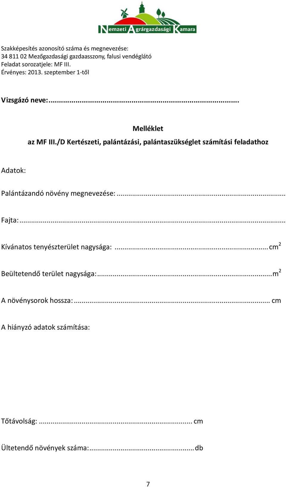 Palántázandó növény megnevezése:... Fajta:... Kívánatos tenyészterület nagysága:.