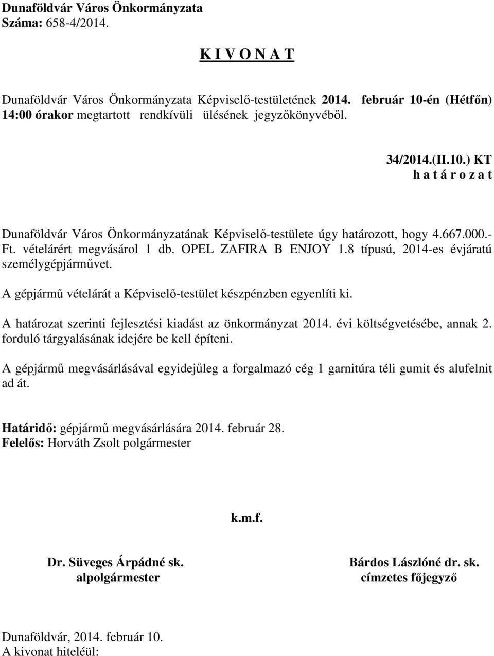 A határozat szerinti fejlesztési kiadást az önkormányzat 2014. évi költségvetésébe, annak 2. forduló tárgyalásának idejére be kell építeni.