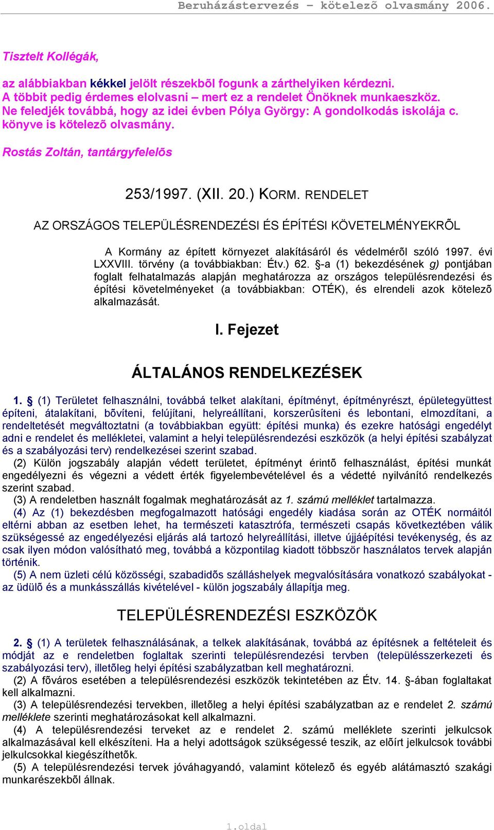 RENDELET AZ ORSZÁGOS TELEPÜLÉSRENDEZÉSI ÉS ÉPÍTÉSI KÖVETELMÉNYEKRÕL A Kormány az épített környezet alakításáról és védelmérõl szóló 1997. évi LXXVIII. törvény (a továbbiakban: Étv.) 62.