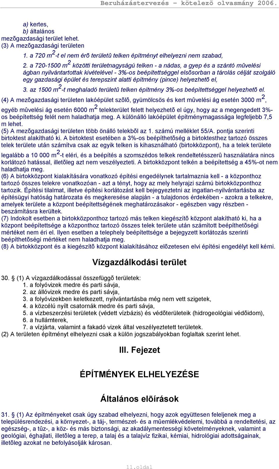 épület és terepszint alatti építmény (pince) helyezhetõ el, 3. az 1500 m 2 -t meghaladó területû telken építmény 3%-os beépítettséggel helyezhetõ el.