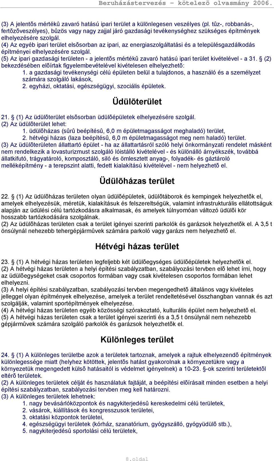 (4) Az egyéb ipari terület elsõsorban az ipari, az energiaszolgáltatási és a településgazdálkodás építményei elhelyezésére szolgál.