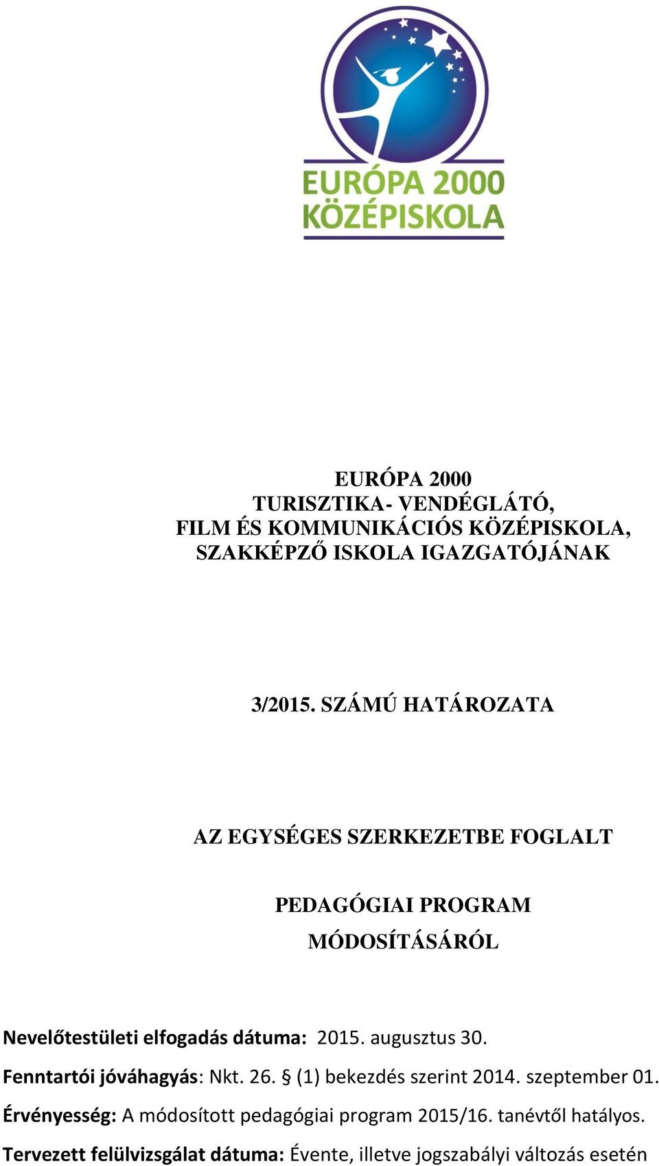 2015. augusztus 30. Fenntartói jóváhagyás: Nkt. 26. (1) bekezdés szerint 2014. szeptember 01.