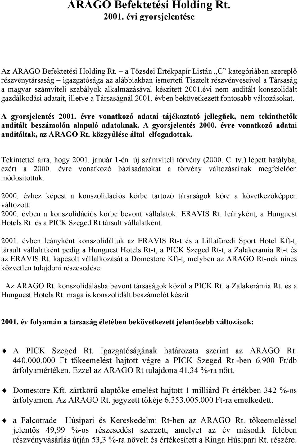 2001.évi nem auditált konszolidált gazdálkodási adatait, illetve a Társaságnál 2001. évben bekövetkezett fontosabb változásokat. A gyorsjelentés 2001.