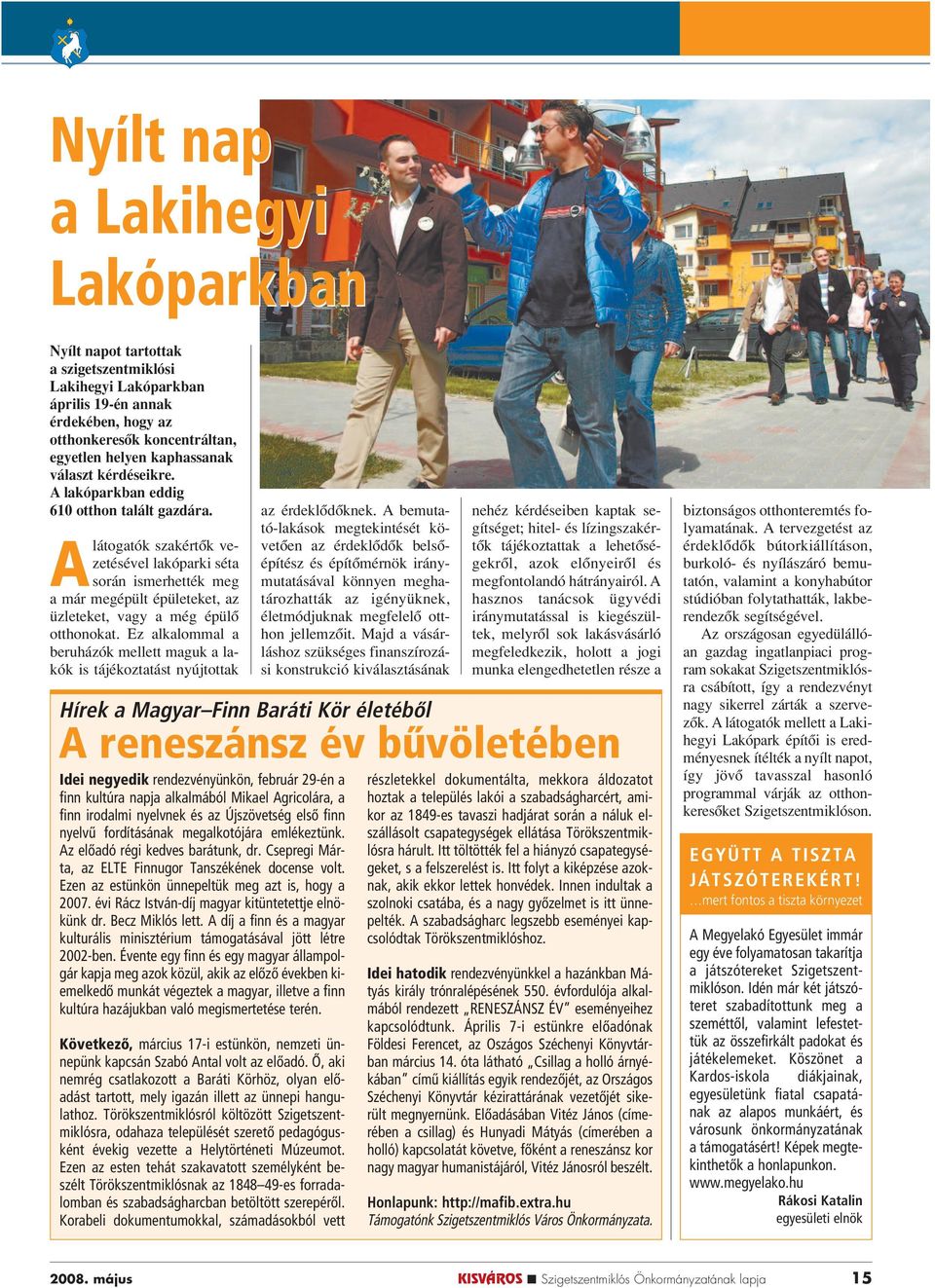 Alátogatók szakértôk vezetésével lakóparki séta során ismerhették meg a már megépült épületeket, az üzleteket, vagy a még épülô otthonokat.