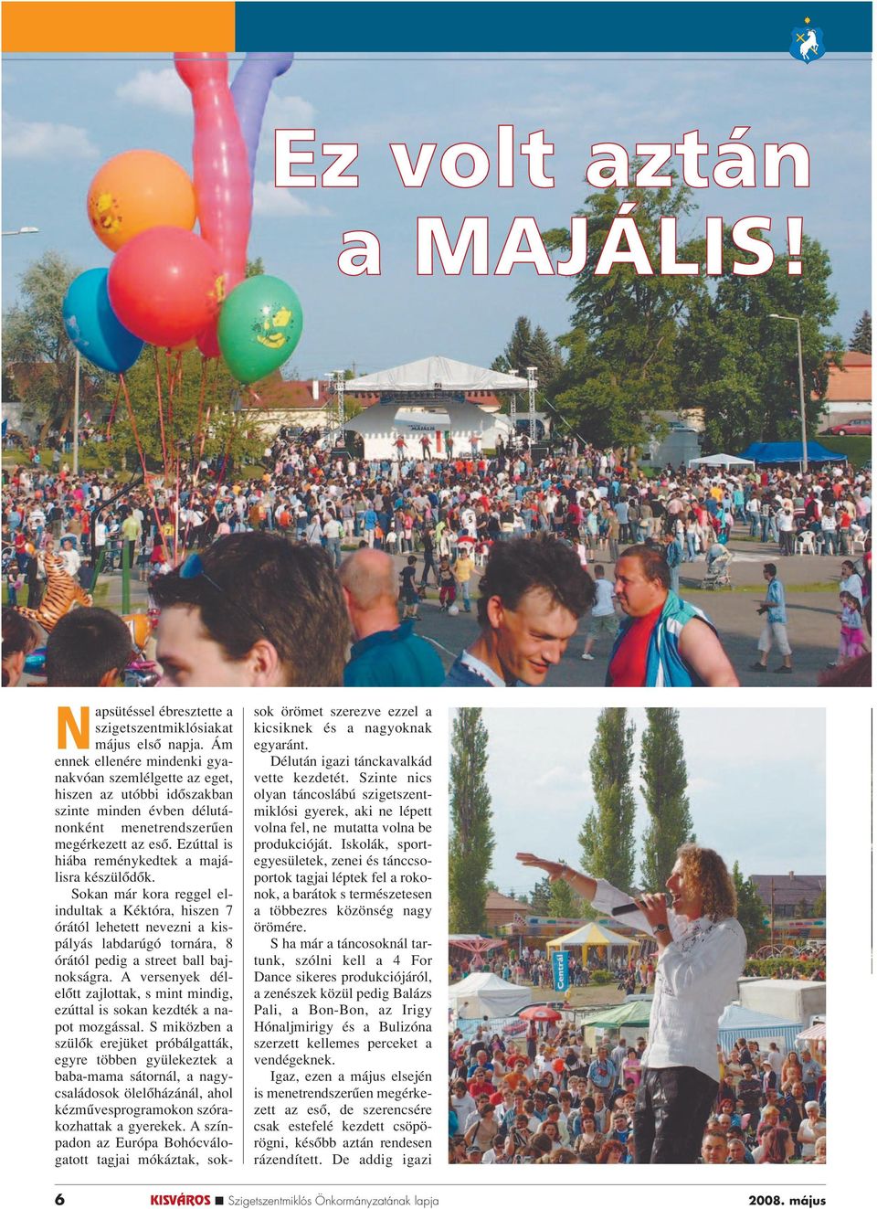 Ezúttal is hiába reménykedtek a majálisra készülôdôk.