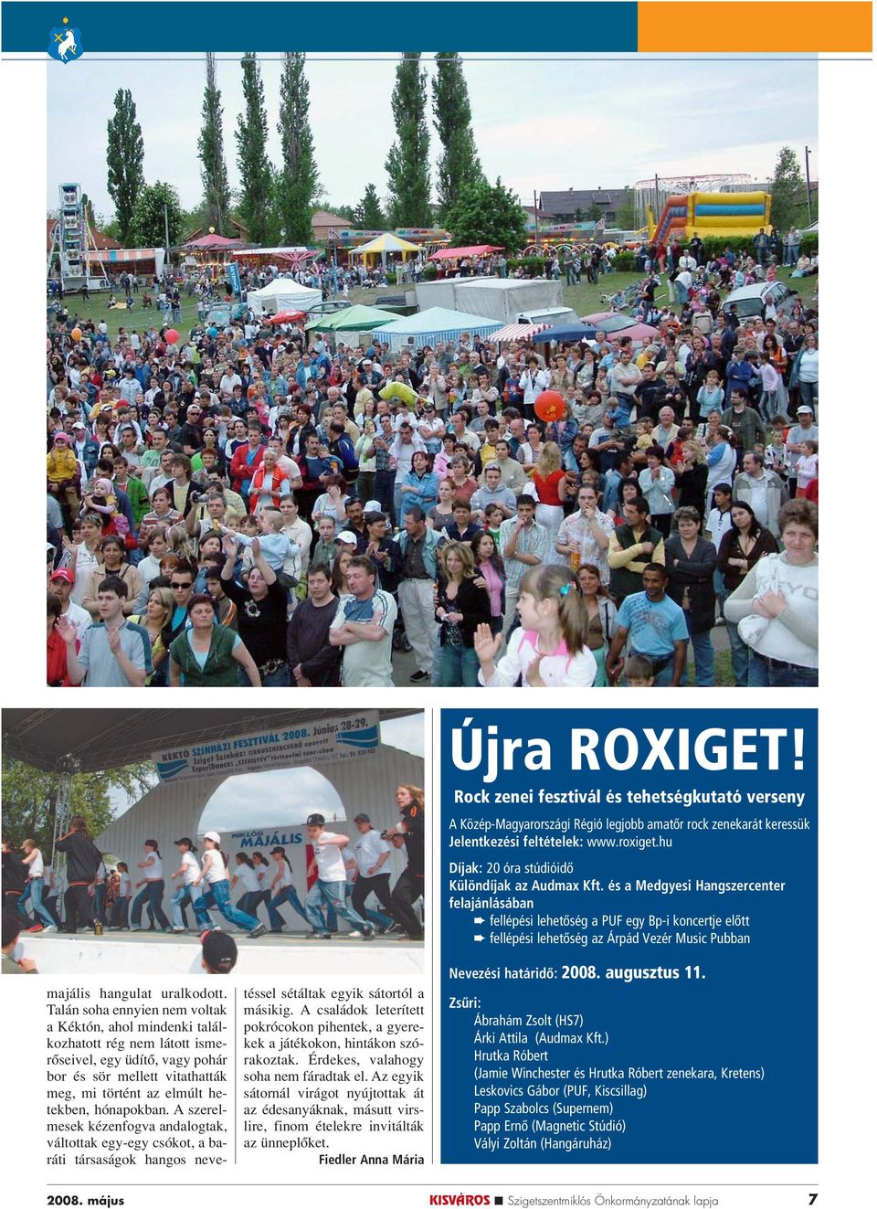 A szerelmesek kézenfogva andalogtak, váltottak egy-egy csókot, a baráti társaságok hangos nevetéssel sétáltak egyik sátortól a másikig.
