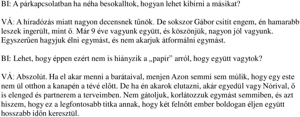 BI: Lehet, hogy éppen ezért nem is hiányzik a papír arról, hogy együtt vagytok? VÁ: Abszolút.
