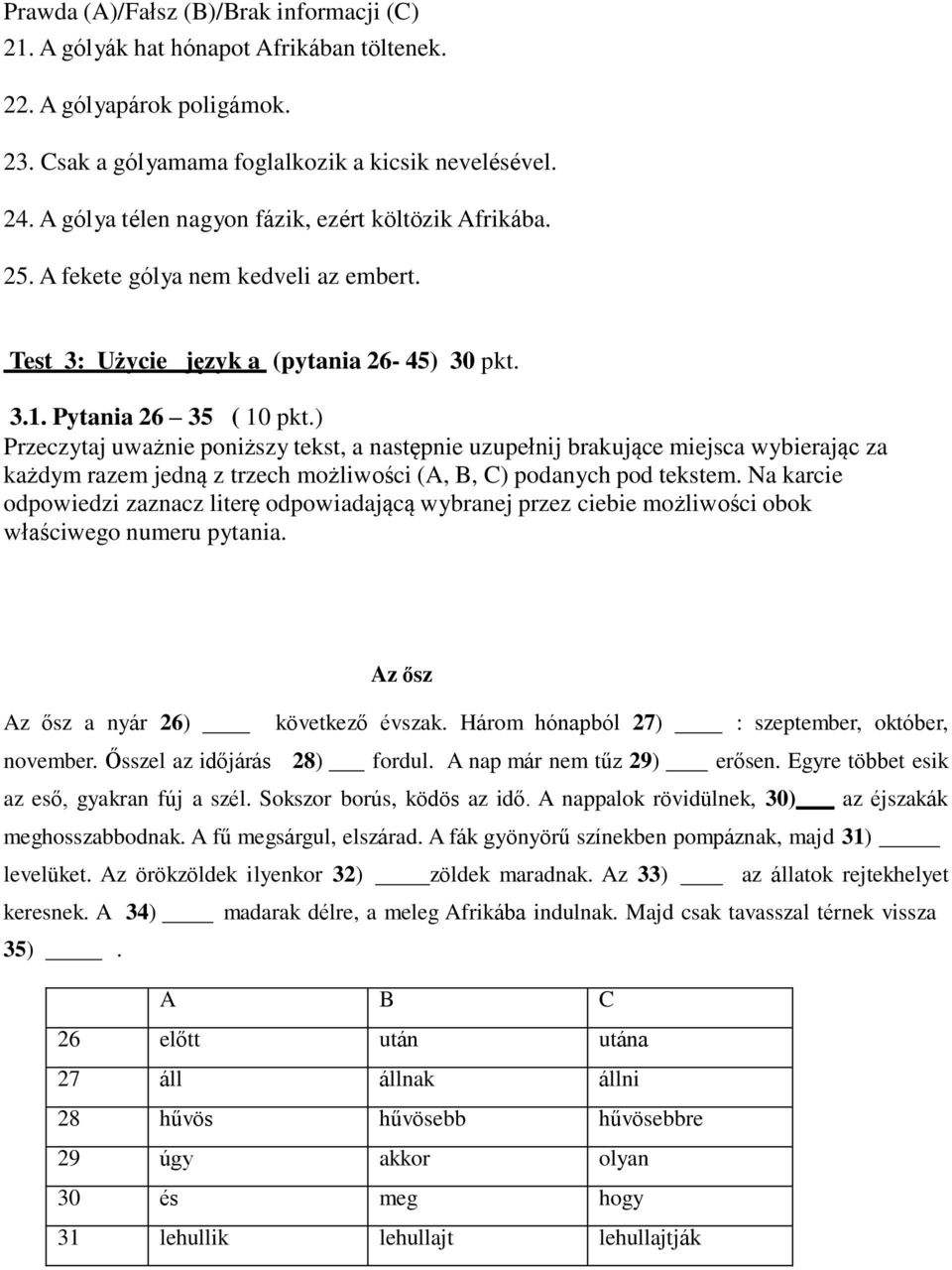 ) Przeczytaj uważnie poniższy tekst, a następnie uzupełnij brakujące miejsca wybierając za każdym razem jedną z trzech możliwości (A, B, C) podanych pod tekstem.
