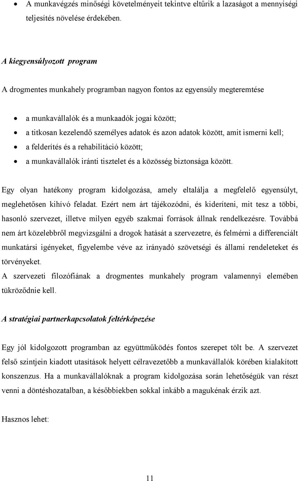 között, amit ismerni kell; a felderítés és a rehabilitáció között; a munkavállalók iránti tisztelet és a közösség biztonsága között.