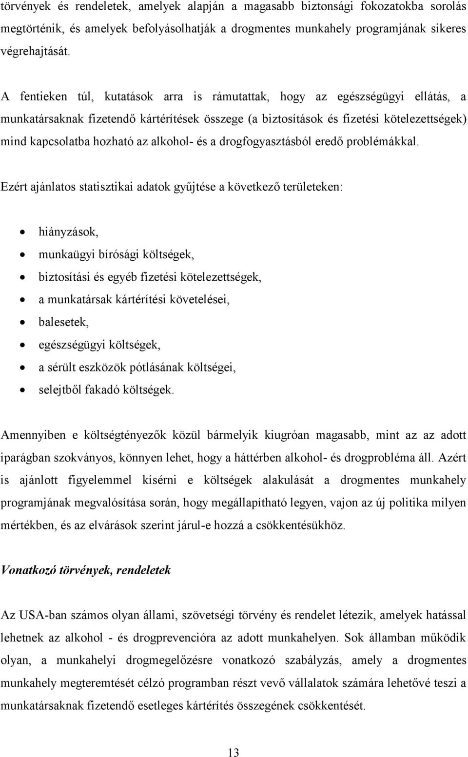 alkohol- és a drogfogyasztásból eredő problémákkal.