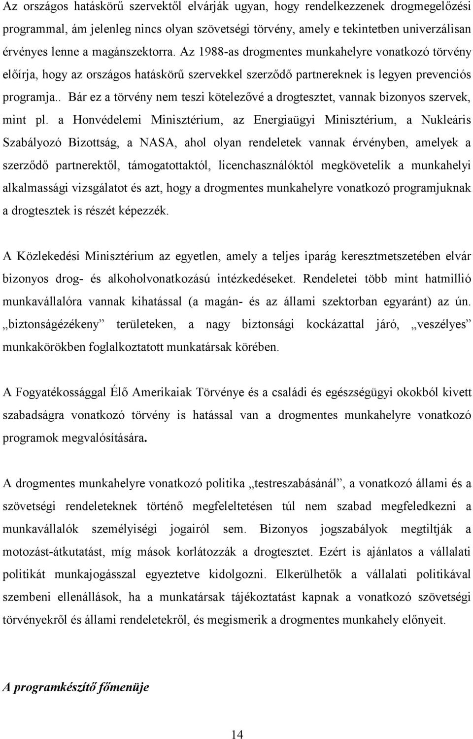 . Bár ez a törvény nem teszi kötelezővé a drogtesztet, vannak bizonyos szervek, mint pl.