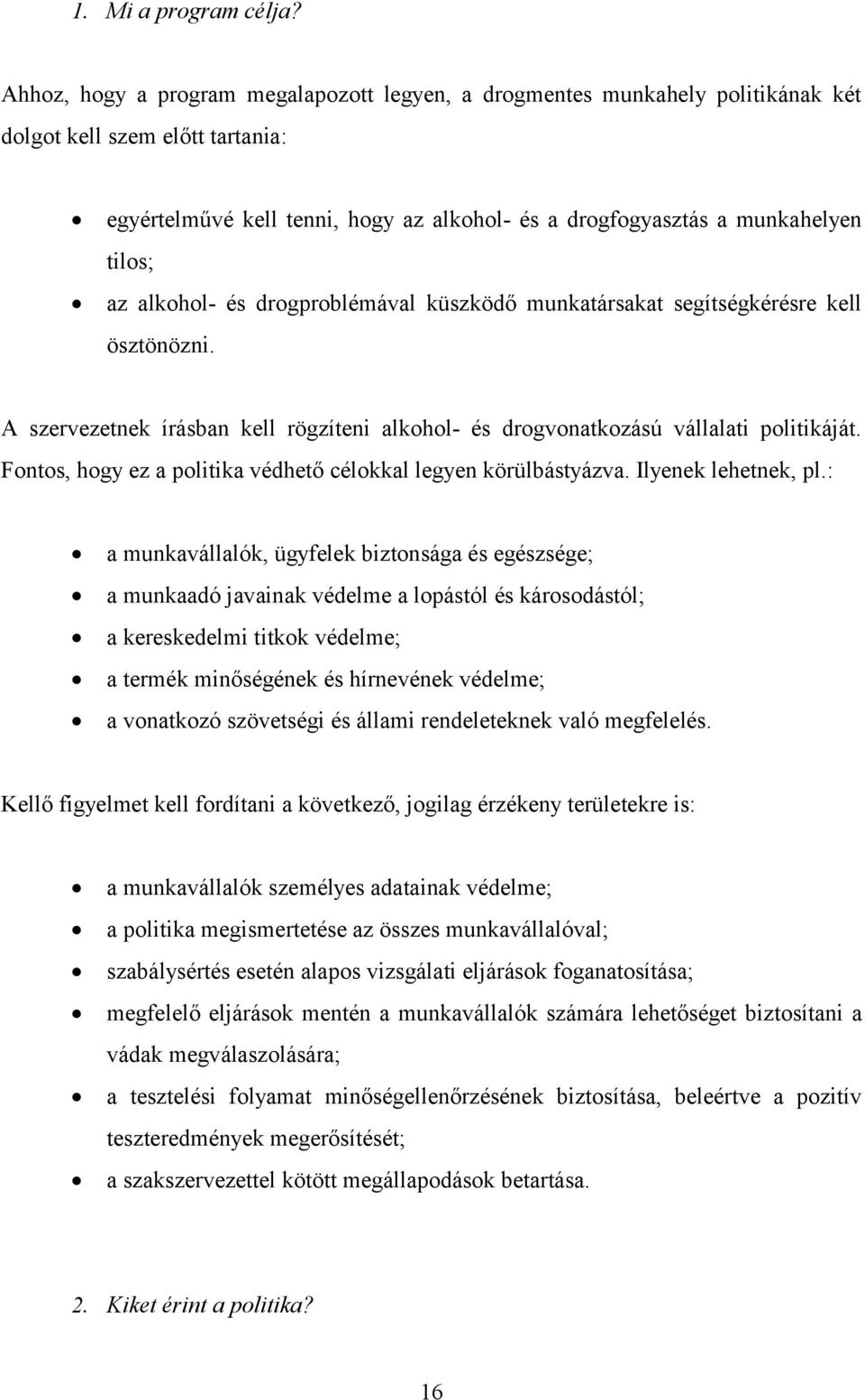 az alkohol- és drogproblémával küszködő munkatársakat segítségkérésre kell ösztönözni. A szervezetnek írásban kell rögzíteni alkohol- és drogvonatkozású vállalati politikáját.