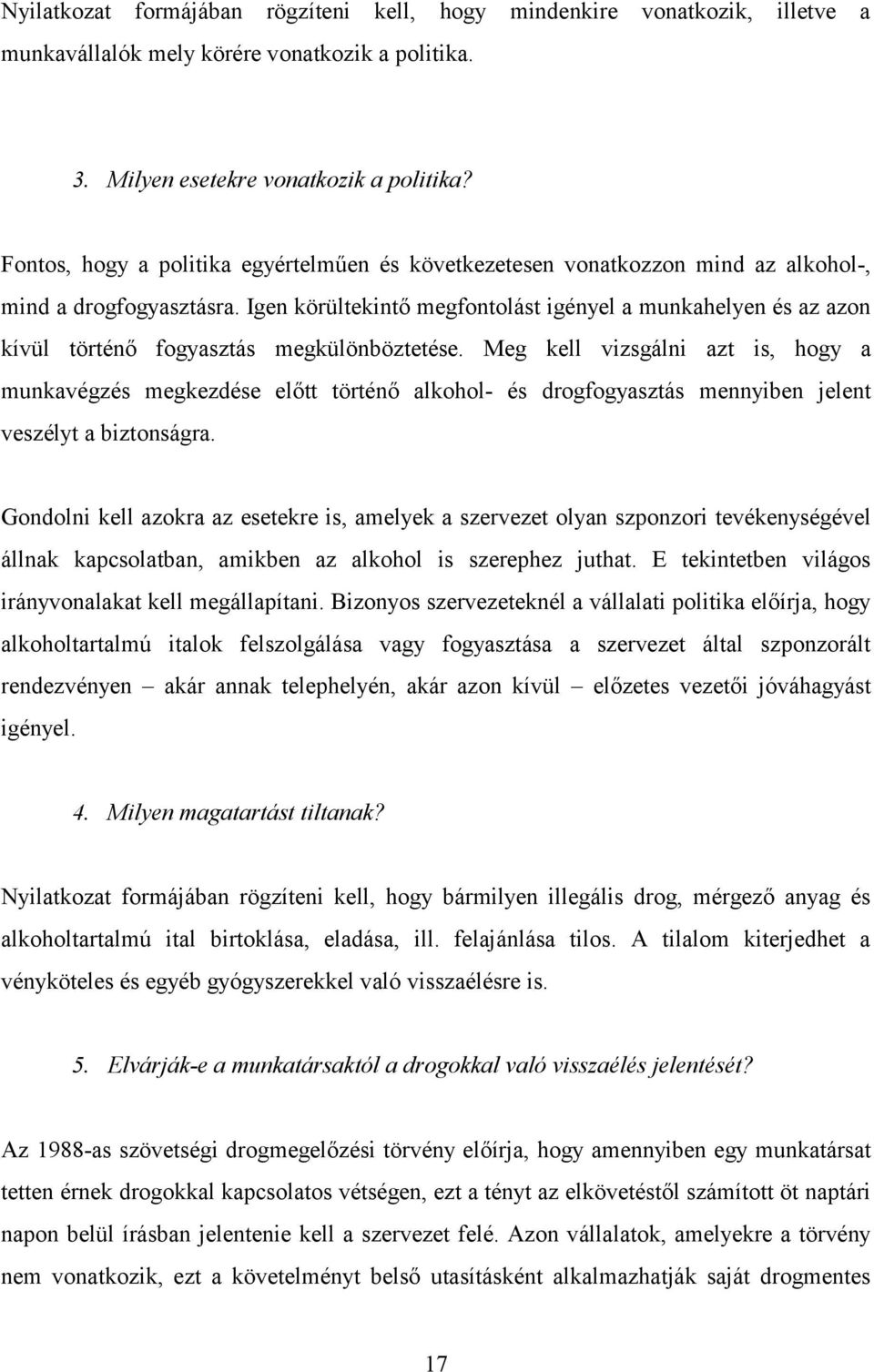 Igen körültekintő megfontolást igényel a munkahelyen és az azon kívül történő fogyasztás megkülönböztetése.