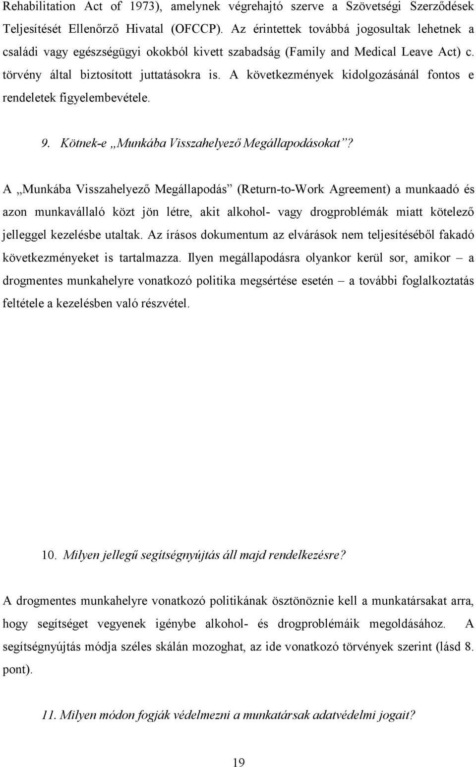 A következmények kidolgozásánál fontos e rendeletek figyelembevétele. 9. Kötnek-e Munkába Visszahelyező Megállapodásokat?