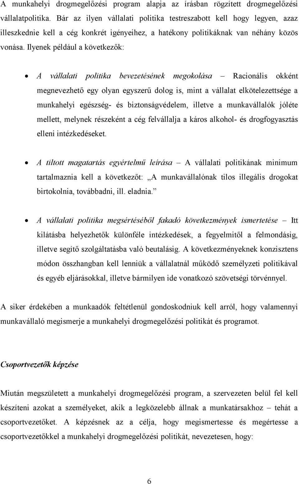 Ilyenek például a következők: A vállalati politika bevezetésének megokolása Racionális okként megnevezhető egy olyan egyszerű dolog is, mint a vállalat elkötelezettsége a munkahelyi egészség- és