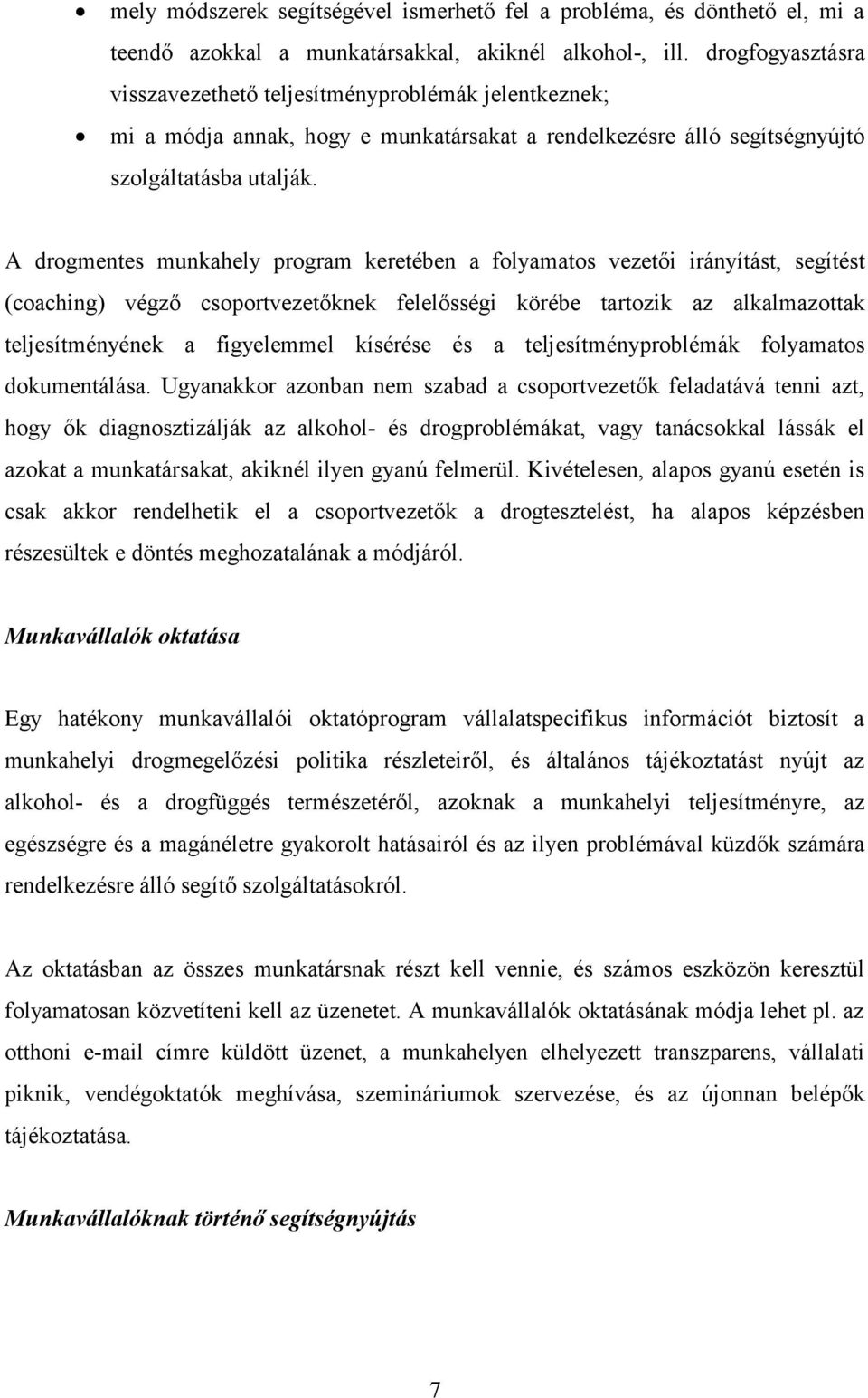 A drogmentes munkahely program keretében a folyamatos vezetői irányítást, segítést (coaching) végző csoportvezetőknek felelősségi körébe tartozik az alkalmazottak teljesítményének a figyelemmel