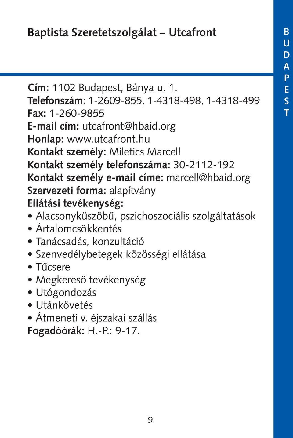 org zervezeti forma: alapítvány llátási tevékenység: lacsonyküszöbû, pszichoszociális szolgáltatások rtalomcsökkentés anácsadás, konzultáció