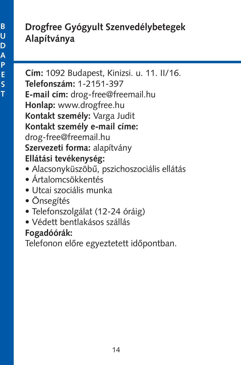 hu Kontakt személy: Varga Judit Kontakt személy e-mail címe: drog-free@freemail.