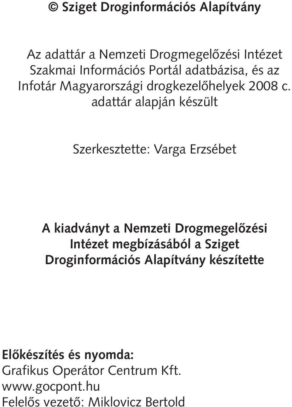 adattár alapján készült zerkesztette: Varga rzsébet kiadványt a emzeti Drogmegelôzési ntézet