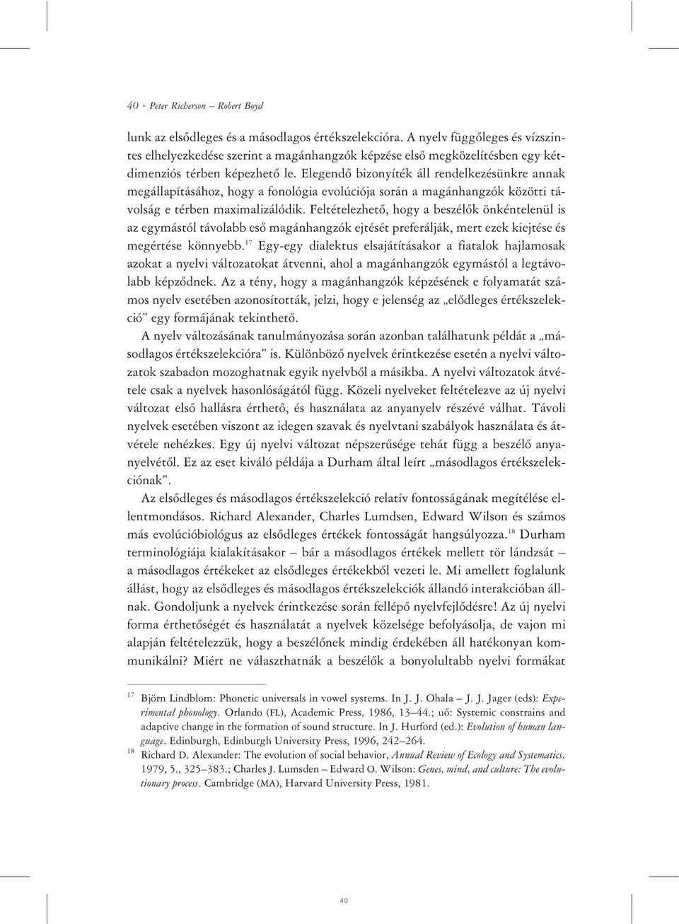 Elegendõ bizonyíték áll rendelkezésünkre annak megállapításához, hogy a fonológia evolúciója során a magánhangzók közötti távolság e térben maximalizálódik.