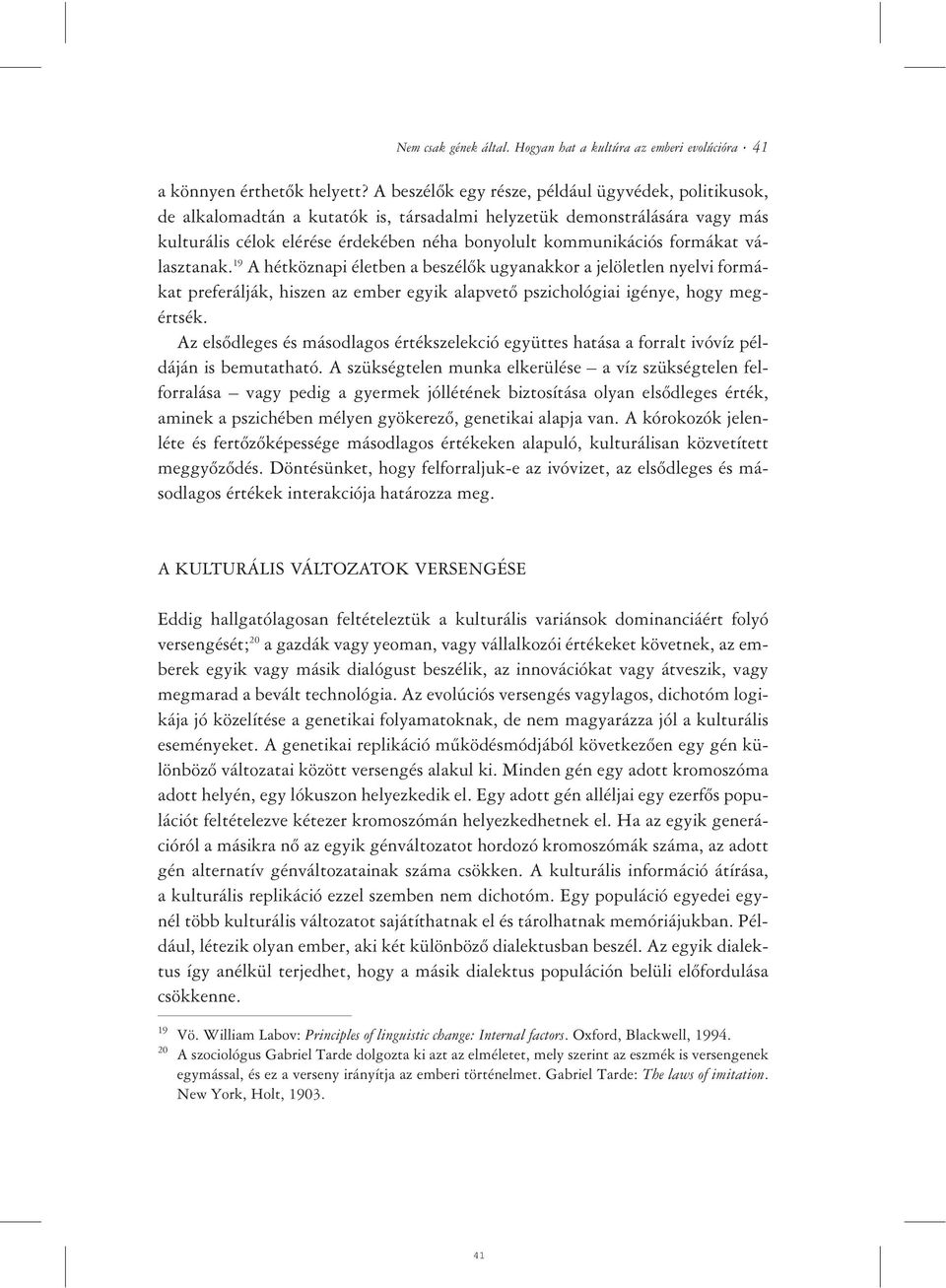 formákat választanak. 19 A hétköznapi életben a beszélõk ugyanakkor a jelöletlen nyelvi formákat preferálják, hiszen az ember egyik alapvetõ pszichológiai igénye, hogy megértsék.