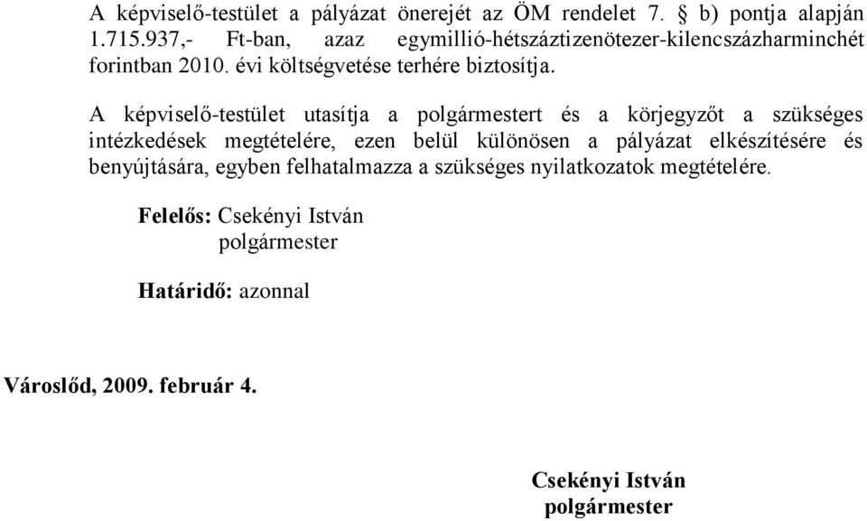 A képviselő-testület utasítja a t és a körjegyzőt a szükséges intézkedések megtételére, ezen belül különösen a pályázat