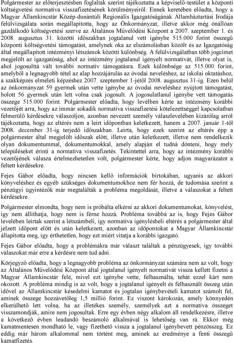 önállóan gazdálkodó költségvetési szerve az Általános Művelődési Központ a 2007. szeptember 1. és 2008. augusztus 31. közötti időszakban jogtalanul vett igénybe 515.