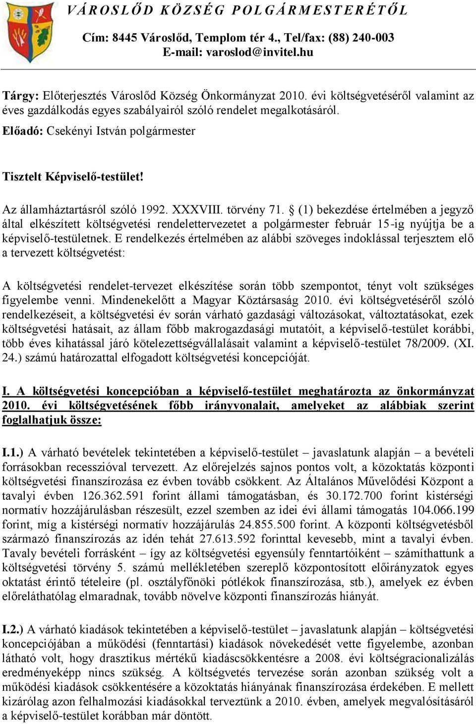 Előadó: Csekényi István Tisztelt Képviselő-testület! Az államháztartásról szóló 1992. XXXVIII. törvény 71.